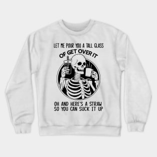 "Get Over It" Funny Sarcastic Skeleton Quote Crewneck Sweatshirt